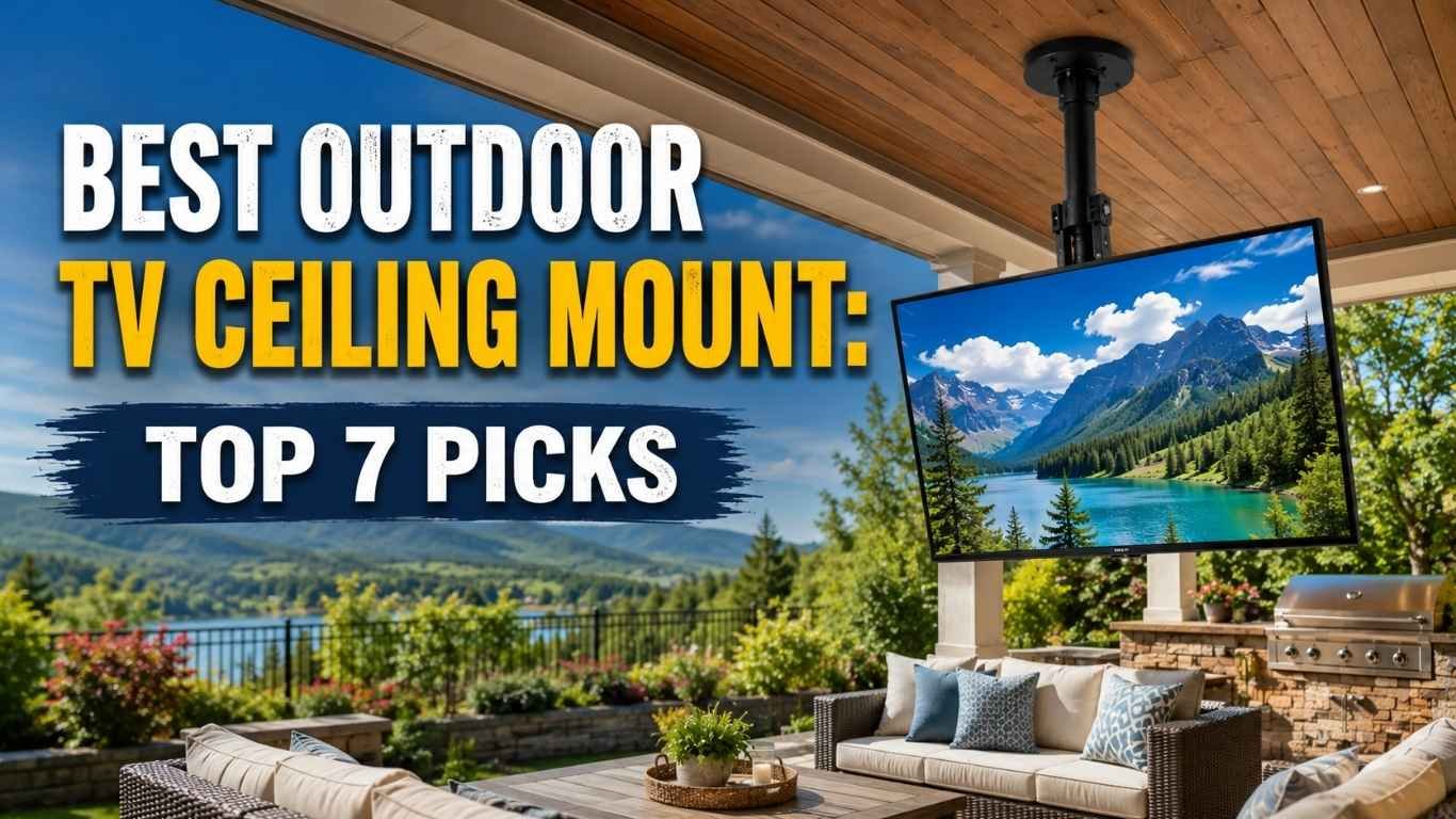 Best Outdoor TV Ceiling Mount: Top 7 Picks for 2026
